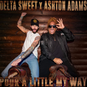 ดาวน์โหลดและฟังเพลง Pour a Little My Way พร้อมเนื้อเพลงจาก Delta Sweet