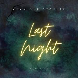 Album Last Night (Acoustic) (Explicit) from Adam Christopher