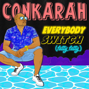 收聽Conkarah的Everybody Switch (Fatty Fatty)歌詞歌曲