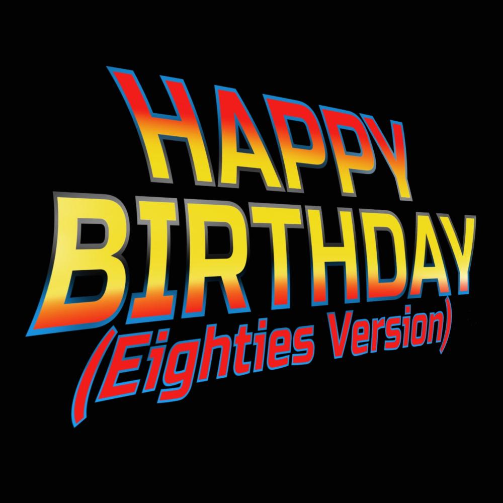 Happy Birthday (Eighties Version)