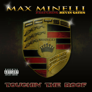 Listen to Touchin the Roof (feat. Kevin Gates) (Explicit) song with lyrics from Max Minelli