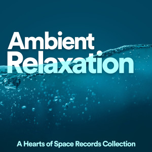 Album Ambient Relaxation (A Hearts of Space Records Collection) from Various