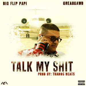 Big Flip Papi的專輯Talk My Shit (feat. Grea8Gawd) (Explicit)
