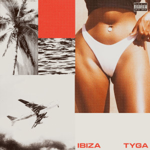收聽Tyga的Ibiza (Explicit)歌詞歌曲