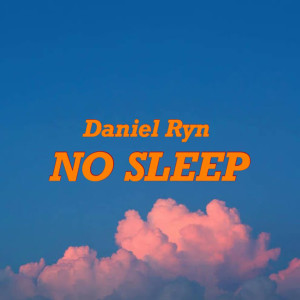 收聽Daniel Ryn的No Sleep歌詞歌曲