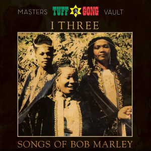 I-Three的專輯Tuff Gong Presents: Songs of Bob Marley (From the Masters Vault)