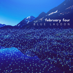 收聽February Four的Blue Lagoon歌詞歌曲
