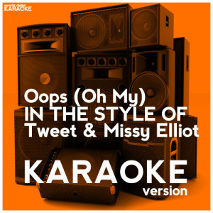 收聽Ameritz Digital Karaoke的Oops (Oh My) [In the Style of Tweet & Missy Elliot] [Karaoke Version]歌詞歌曲