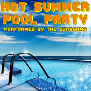 อัลบัม Hot Summer Pool Party ศิลปิน The Sunbeams