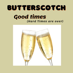 Listen to Good Times (Hard Times Are Over) song with lyrics from Butterscotch