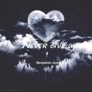ดาวน์โหลดและฟังเพลง Never Give Up พร้อมเนื้อเพลงจาก Benjamin Joseph