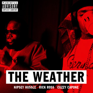 ดาวน์โหลดและฟังเพลง The Weather (feat. Rick Ross & Cuzzy Capone) (Explicit) พร้อมเนื้อเพลงจาก Nipsey Hussle