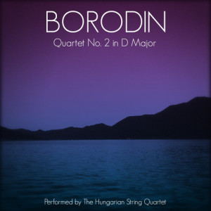 อัลบัม Borodin: Quartet No. 2 in D Major ศิลปิน Hungarian String Quartet