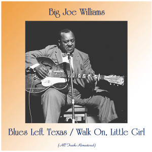 Blues Left Texas / Walk On, Little Girl (All Tracks Remastered)