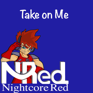 Dengarkan lagu Take on Me nyanyian Nightcore Red dengan lirik