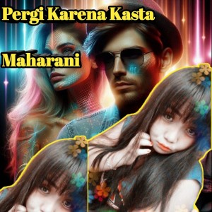 收聽Maharani的Pergi Karena Kasta歌詞歌曲