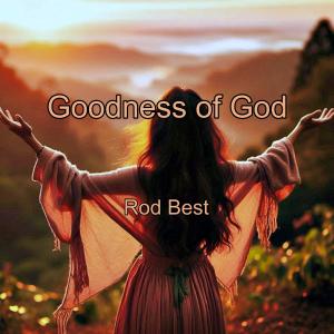 Rod Best的專輯Goodness of God (feat. Liz Plumb, Daniel Gibney, Lene Amato, David Lewis & Josh King)