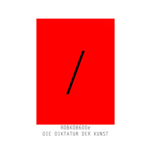 Robkob 600e的專輯Die Diktatur der Kunst (A Seite)