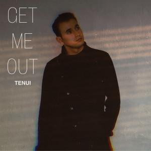 ดาวน์โหลดและฟังเพลง Get Me Out พร้อมเนื้อเพลงจาก TENUI