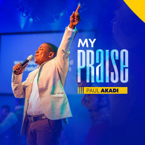Album My Praise from Paul Akadi