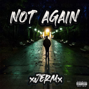 Listen to Not Again (Explicit) song with lyrics from xJERMx