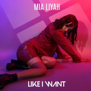 Mia Liyah的專輯Like I Want (Explicit)
