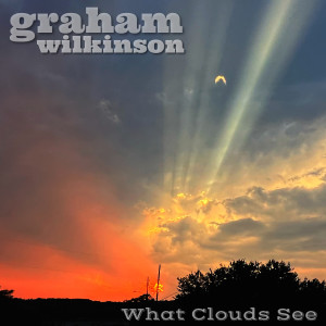 Album What Clouds See from Graham Wilkinson