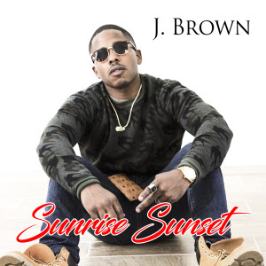 收聽J. Brown的Sunrise Sunset歌詞歌曲