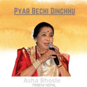 Listen to Pyar Bechi Dinchhu song with lyrics from Asha Bhosle