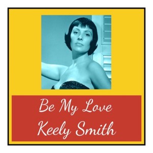 ดาวน์โหลดและฟังเพลง Be My Love พร้อมเนื้อเพลงจาก Keely Smith