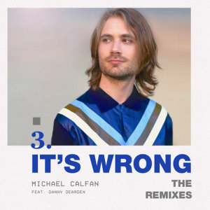 อัลบัม It's Wrong (feat. Danny Dearden) [The Remixes] ศิลปิน Michael Calfan