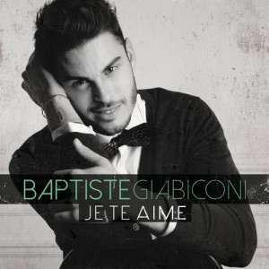 收聽Baptiste Giabiconi的Je te aime歌詞歌曲
