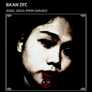 Dengarkan Jedag Jedug Ppkm Darurat lagu dari Ba'an DTC dengan lirik
