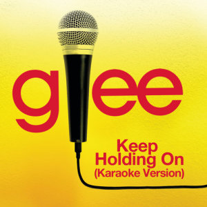 ดาวน์โหลดและฟังเพลง Keep Holding On (Karaoke - Glee Cast Version) พร้อมเนื้อเพลงจาก Glee Cast