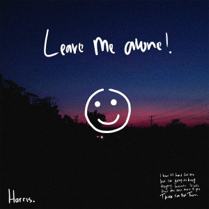 Dengarkan lagu Leave Me Alone nyanyian Harris dengan lirik
