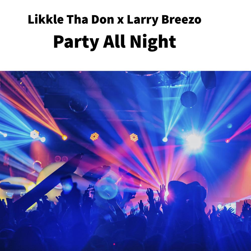 Party All Night (feat. Likkle Tha Don & Larry Breezo)