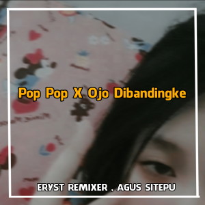Listen to POP POP X OJO DIBANDINGKE song with lyrics from ERYST REMIXER