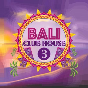 Various的專輯Bali Club House, Volume 3