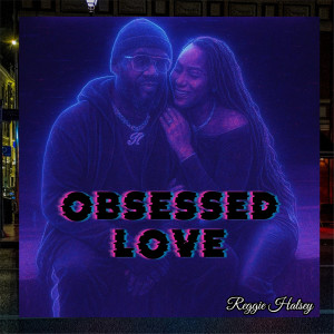 Album Obsessed Love from Reggie Halsey
