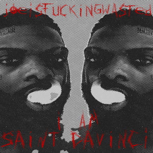 Album I Am Saint Davinci (Explicit) from Joeisfuckingwasted