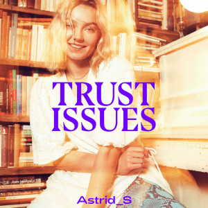 收聽Astrid S的Trust Issues歌詞歌曲