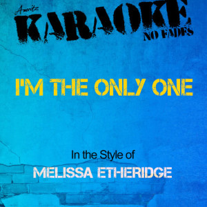 收聽Ameritz Audio Karaoke的I'm the Only One (In the Style of Melissa Etheridge) [Karaoke Version] (Karaoke Version)歌詞歌曲