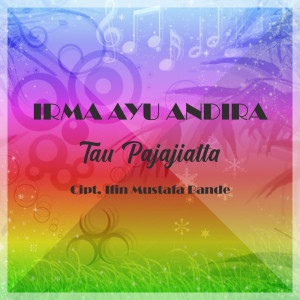 Listen to Tau Pajajiatta song with lyrics from Irma Ayu Andira