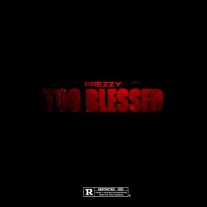 收聽Prezzy的Too Blessed (Explicit)歌詞歌曲