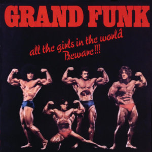 Grand Funk Railroad的專輯All The Girls In The World Beware!!!