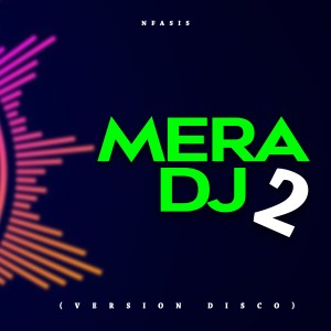 ดาวน์โหลดและฟังเพลง Mera Dj 2 (Version Disco) พร้อมเนื้อเพลงจาก Nfasis