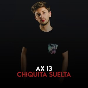 收聽AX 13的Chiquita Suelta歌詞歌曲