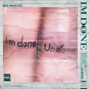 收聽Big Marvel的I'm Done歌詞歌曲