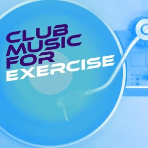 Club Music for Exercise