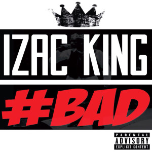 ดาวน์โหลดและฟังเพลง #Bad พร้อมเนื้อเพลงจาก Izac King